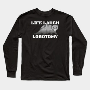 Live Laugh Lobotomy Long Sleeve T-Shirt